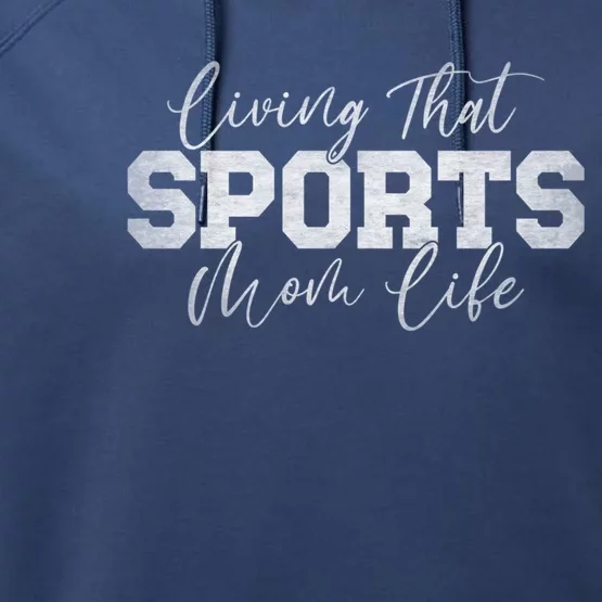 Living That Sports Mom Life Sports Mama Funny Mothers Day Gift Performance Fleece Hoodie