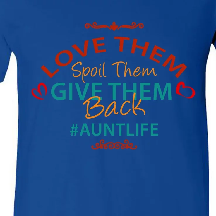 Love Them Spoil Them Give Them Back Aunt Life Gift V-Neck T-Shirt