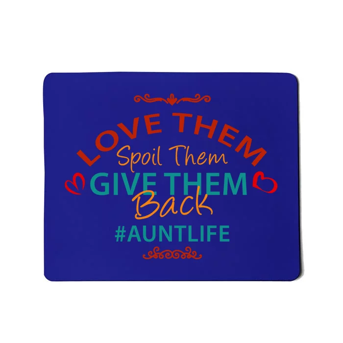 Love Them Spoil Them Give Them Back Aunt Life Gift Mousepad