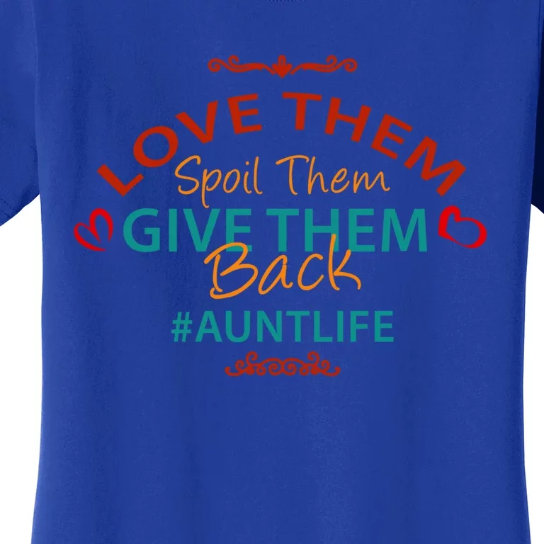 Love Them Spoil Them Give Them Back Aunt Life Gift Women's T-Shirt