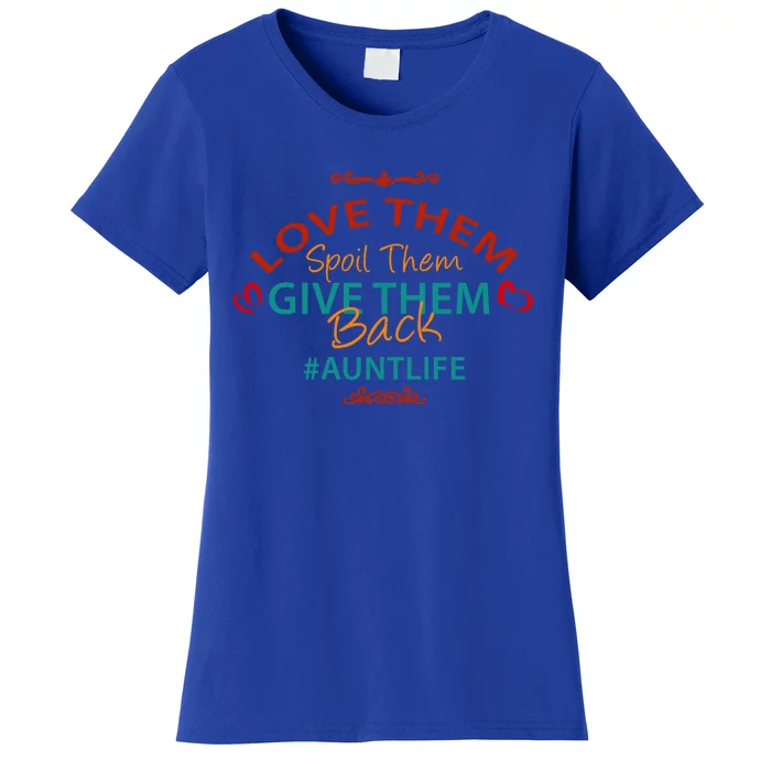 Love Them Spoil Them Give Them Back Aunt Life Gift Women's T-Shirt