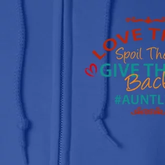 Love Them Spoil Them Give Them Back Aunt Life Gift Full Zip Hoodie