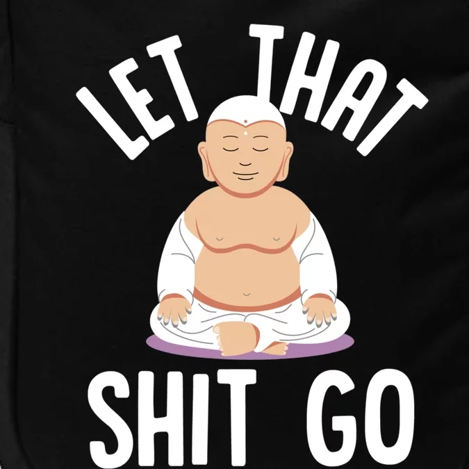 Let That Shit Go Zen Buddha Funny Sarcastic Christmas Gift Impact Tech Backpack