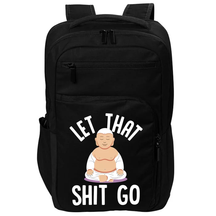 Let That Shit Go Zen Buddha Funny Sarcastic Christmas Gift Impact Tech Backpack