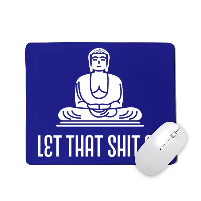 Let That Shit Go! Funny Buddha Gift Great Gift Mousepad