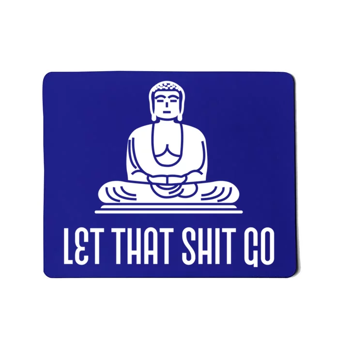 Let That Shit Go! Funny Buddha Gift Great Gift Mousepad