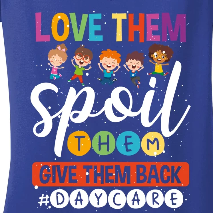 Love Them Spoil Them Give Them Back #Daycarelife Sitter Gift Women's V-Neck T-Shirt