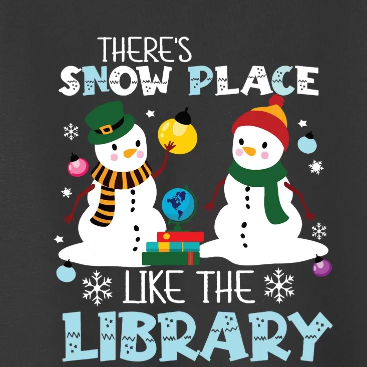 Librarian Theres Snow Place Like The Library Christmas Toddler T-Shirt