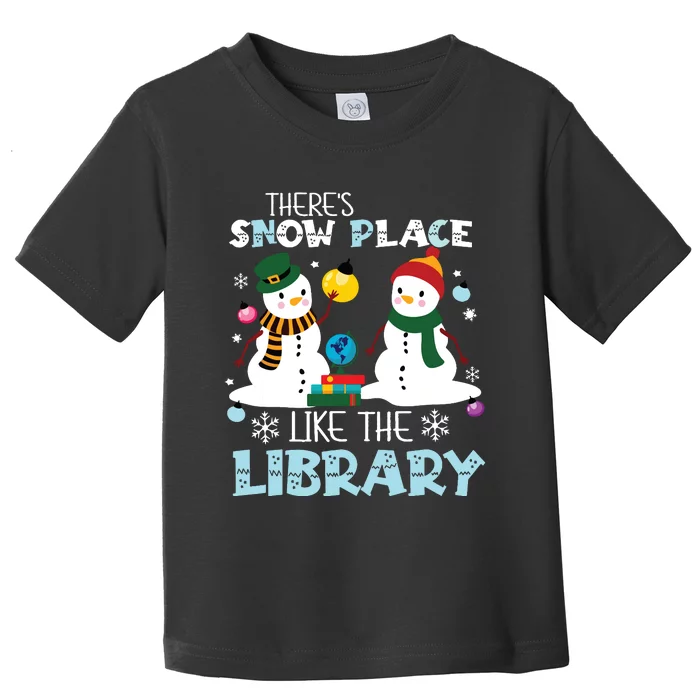 Librarian Theres Snow Place Like The Library Christmas Toddler T-Shirt