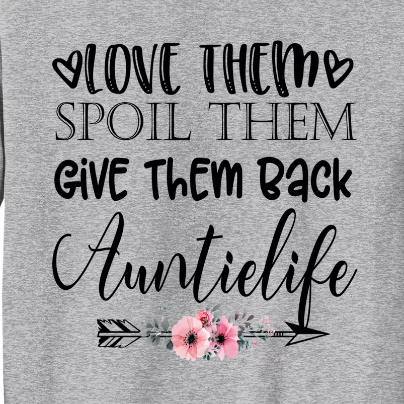 Love Them Spoil Them Give Them Back Auntielife Gift Tall Sweatshirt