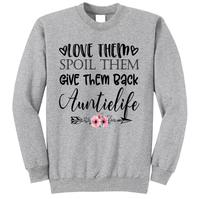 Love Them Spoil Them Give Them Back Auntielife Gift Tall Sweatshirt