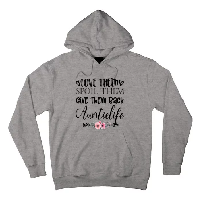 Love Them Spoil Them Give Them Back Auntielife Gift Tall Hoodie