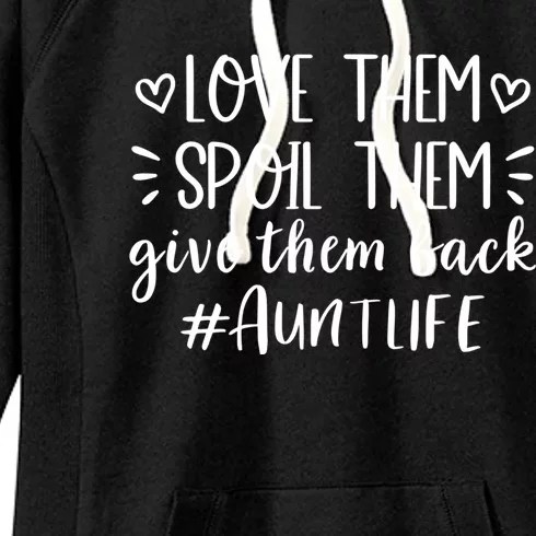 Love Them Spoil Them Give Them Back Auntlife Proud Meaningful Gift Women's Fleece Hoodie