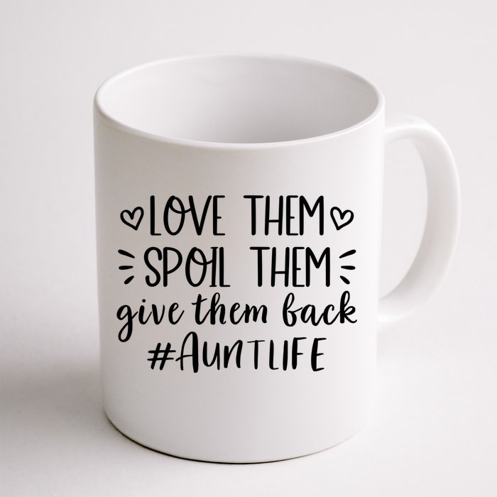 Love Them Spoil Them Give Them Back Auntlife Proud Meaningful Gift Front & Back Coffee Mug