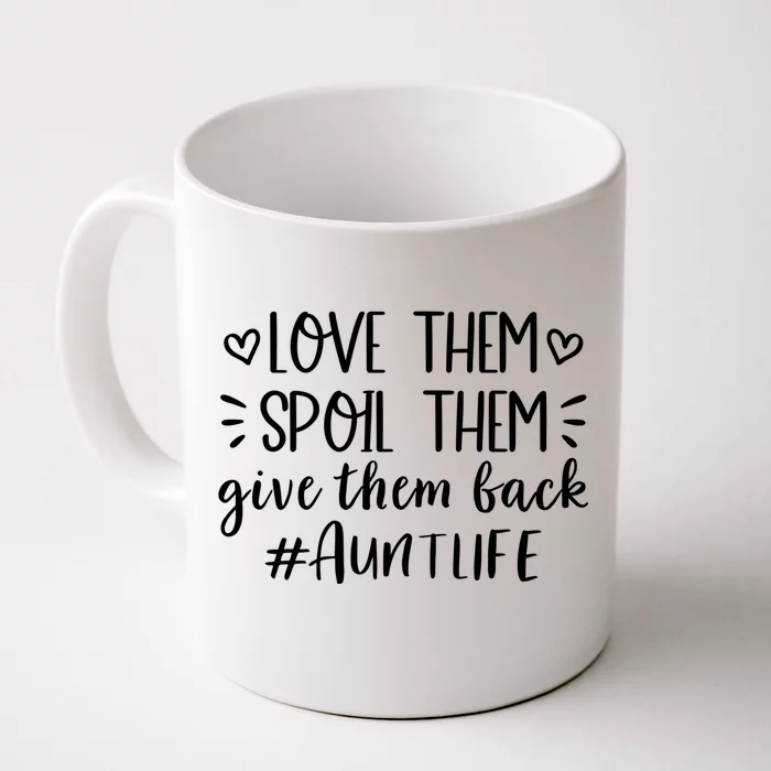 Love Them Spoil Them Give Them Back Auntlife Proud Meaningful Gift Front & Back Coffee Mug