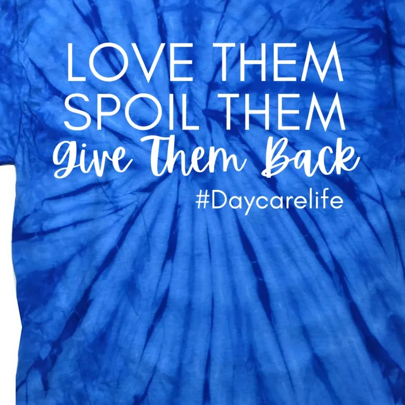 Love Them Spoil Them Give Them Back Cool Daycarelife Gift Tie-Dye T-Shirt