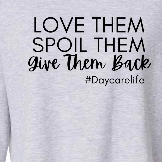 Love Them Spoil Them Give Them Back Cool Daycarelife Gift Cropped Pullover Crew