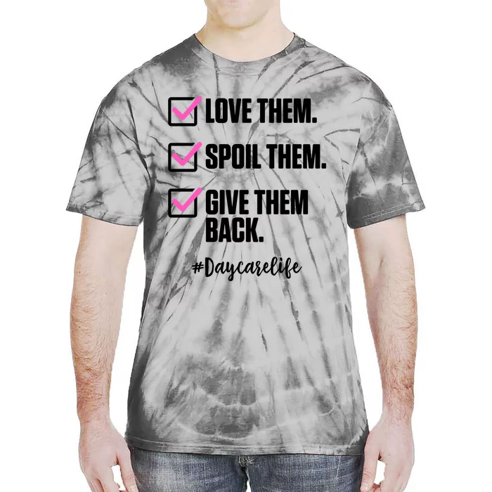 Love Them Spoil Them Give Them Back Daycarelife Teacher Gift Tie-Dye T-Shirt