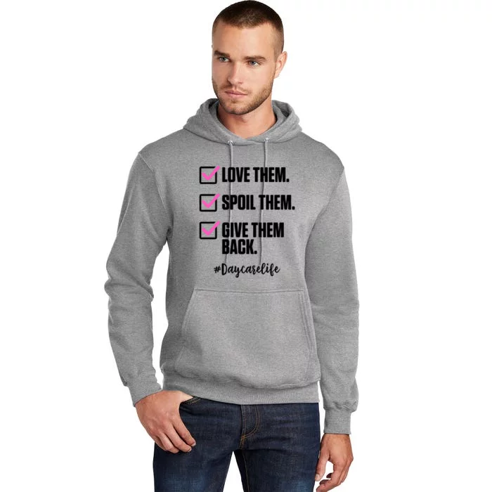 Love Them Spoil Them Give Them Back Daycarelife Teacher Gift Tall Hoodie