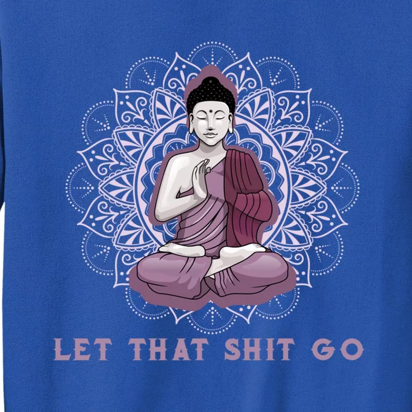 Let That Shitgo Buddha Cool Gift Let That Shit Go Yoga Cool Gift Tall Sweatshirt