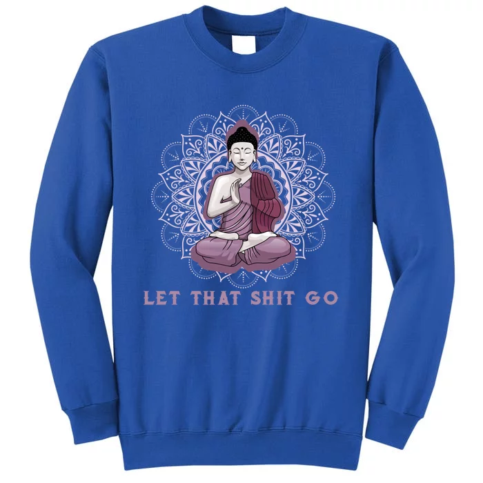 Let That Shitgo Buddha Cool Gift Let That Shit Go Yoga Cool Gift Tall Sweatshirt