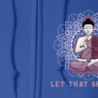 Let That Shitgo Buddha Cool Gift Let That Shit Go Yoga Cool Gift Full Zip Hoodie