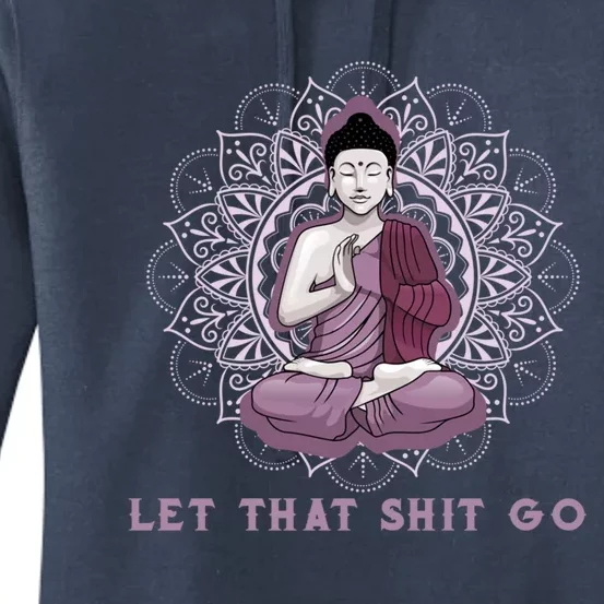 Let That Shitgo Buddha Cool Gift Let That Shit Go Yoga Cool Gift Women's Pullover Hoodie