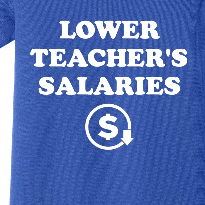 Lower Teachers Salaries Lower Teacher Salaries Baby Bodysuit