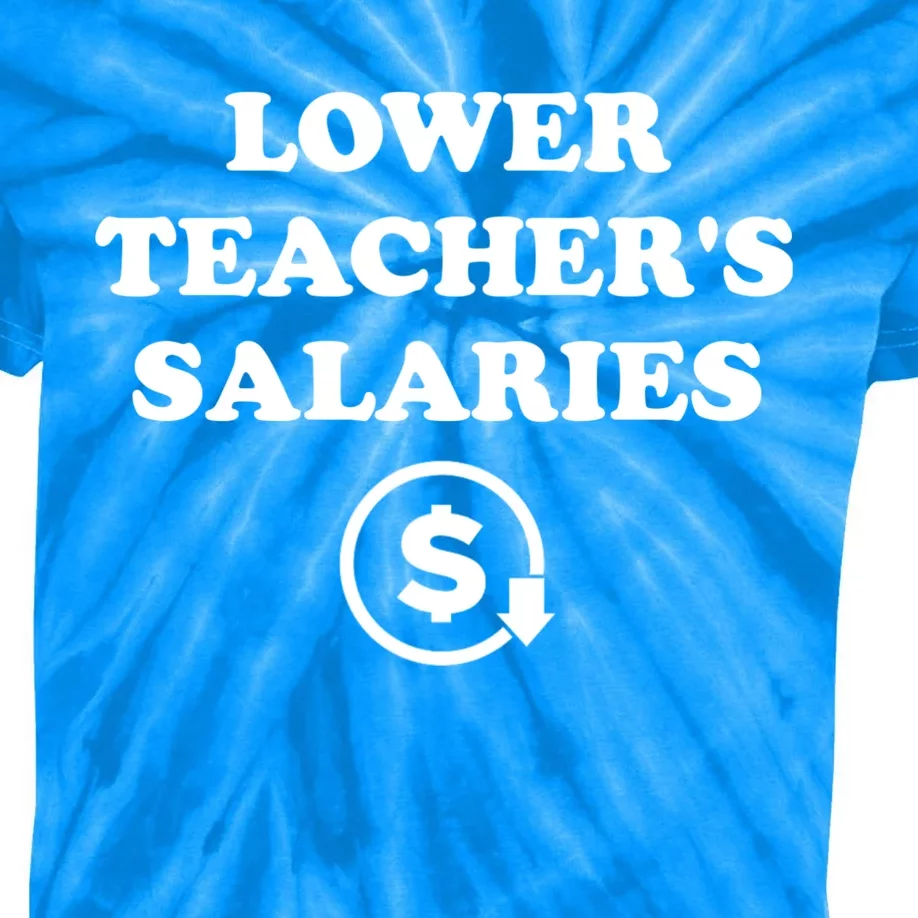 Lower Teachers Salaries Lower Teacher Salaries Kids Tie-Dye T-Shirt