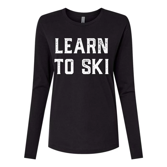 Learn To Ski Gift Motivation And Goals Unisex Gift Womens Cotton Relaxed Long Sleeve T-Shirt