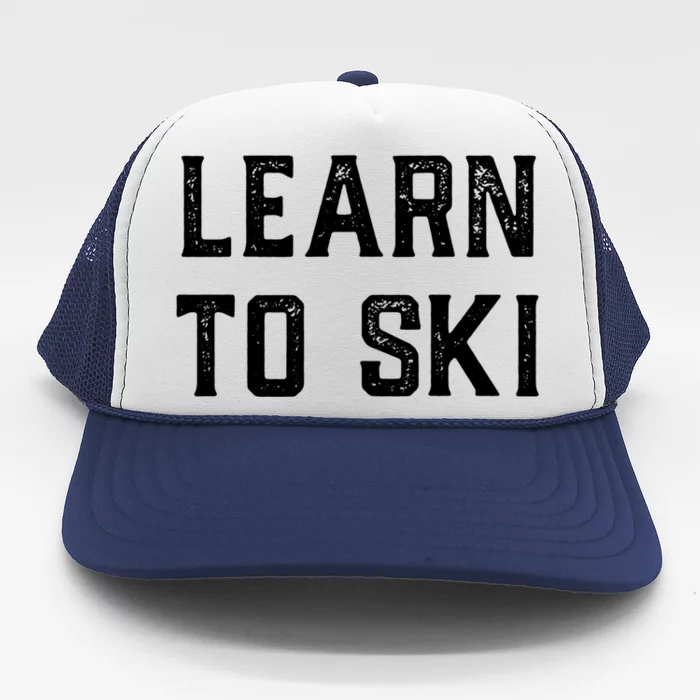 Learn To Ski Gift Motivation And Goals Unisex Gift Trucker Hat