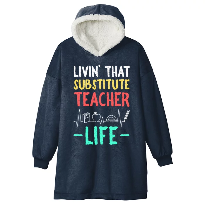 Livin That Substitute Teacher Life Teacher Appreciation Funny Gift Hooded Wearable Blanket