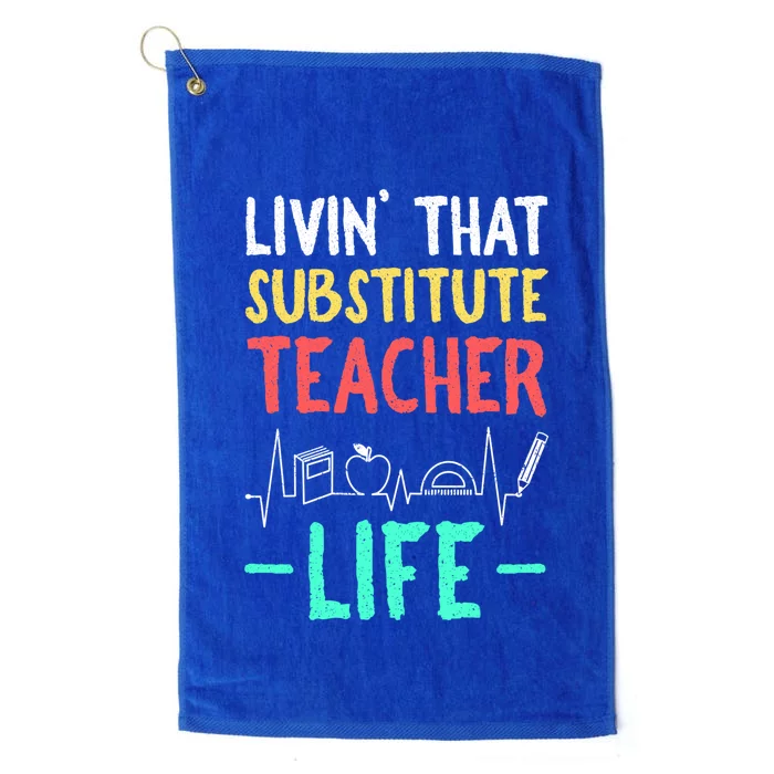 Livin That Substitute Teacher Life Teacher Appreciation Funny Gift Platinum Collection Golf Towel