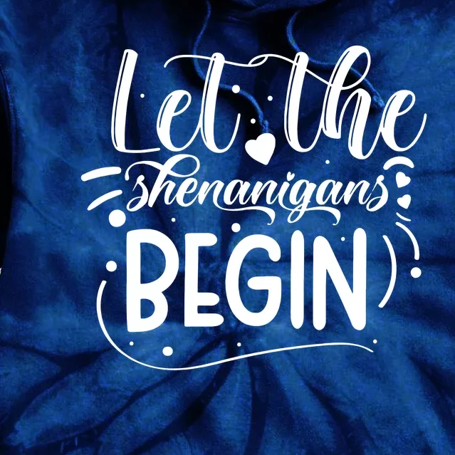 Let The Shenanigans Begin Tie Dye Hoodie