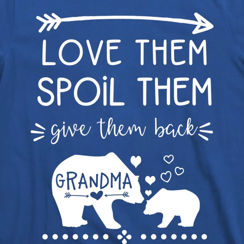 Love Them Spoil Them Give Them Back Grandma Gift Great Gift T-Shirt