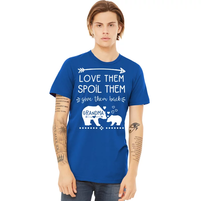 Love Them Spoil Them Give Them Back Grandma Gift Great Gift Premium T-Shirt