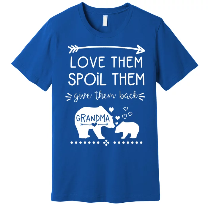 Love Them Spoil Them Give Them Back Grandma Gift Great Gift Premium T-Shirt