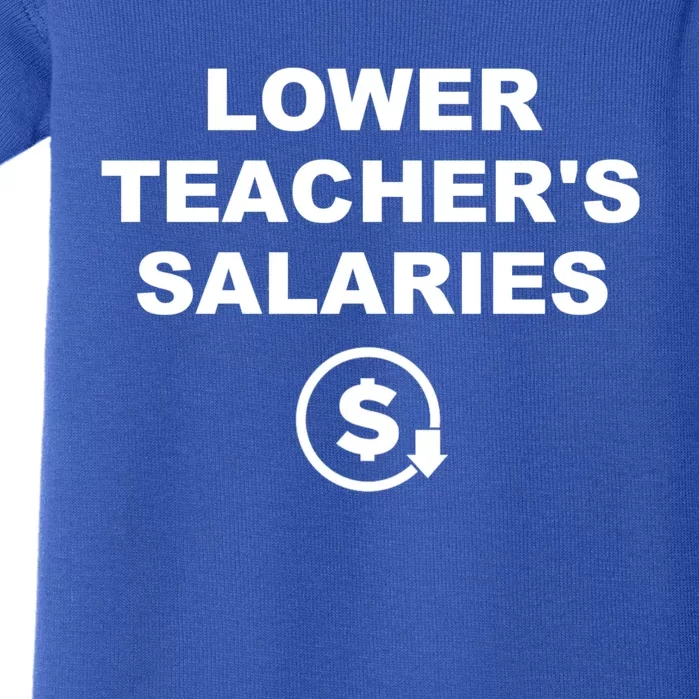 Lower Teachers Salaries Lower Teacher Salaries Baby Bodysuit