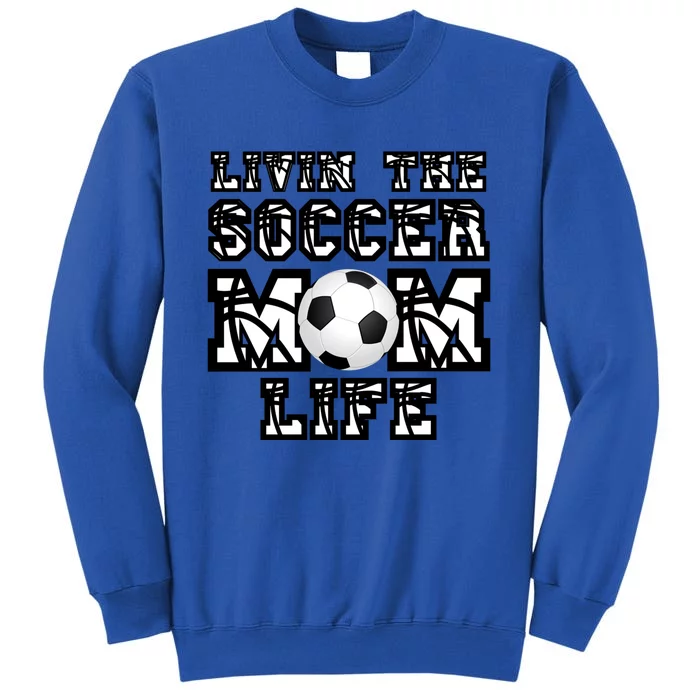 Livin The Soccer Mom Life Gift For Soccer Mom Or Coach Gift Sweatshirt