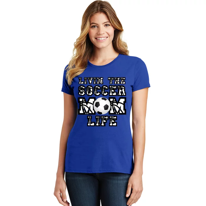 Livin The Soccer Mom Life Gift For Soccer Mom Or Coach Gift Women's T-Shirt