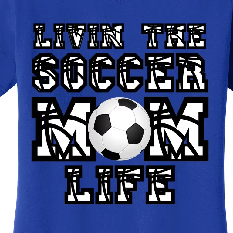 Livin The Soccer Mom Life Gift For Soccer Mom Or Coach Gift Women's T-Shirt