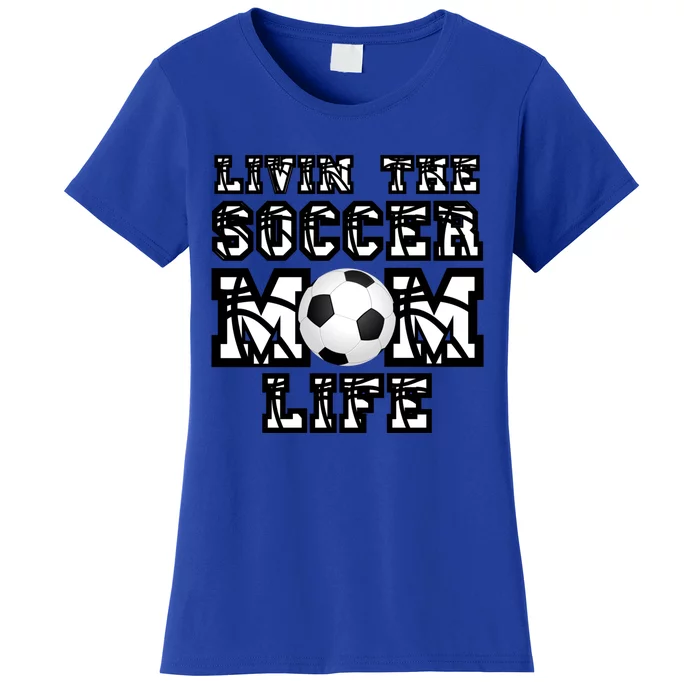 Livin The Soccer Mom Life Gift For Soccer Mom Or Coach Gift Women's T-Shirt