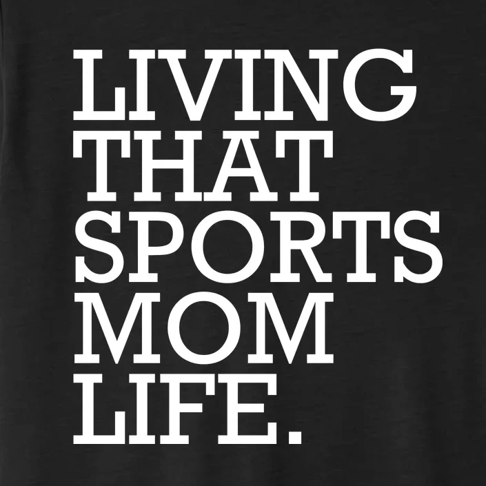 Living That Sports Mom Life Sports Mama Funny Mothers Day ChromaSoft Performance T-Shirt