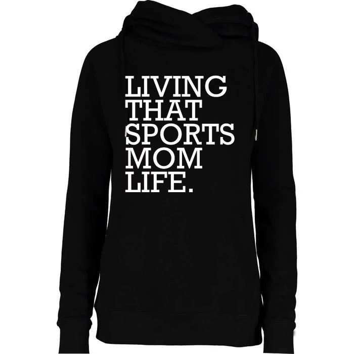 Living That Sports Mom Life Sports Mama Funny Mothers Day Womens Funnel Neck Pullover Hood