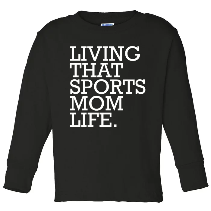 Living That Sports Mom Life Sports Mama Funny Mothers Day Toddler Long Sleeve Shirt