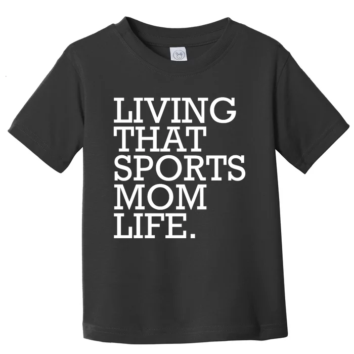 Living That Sports Mom Life Sports Mama Funny Mothers Day Toddler T-Shirt