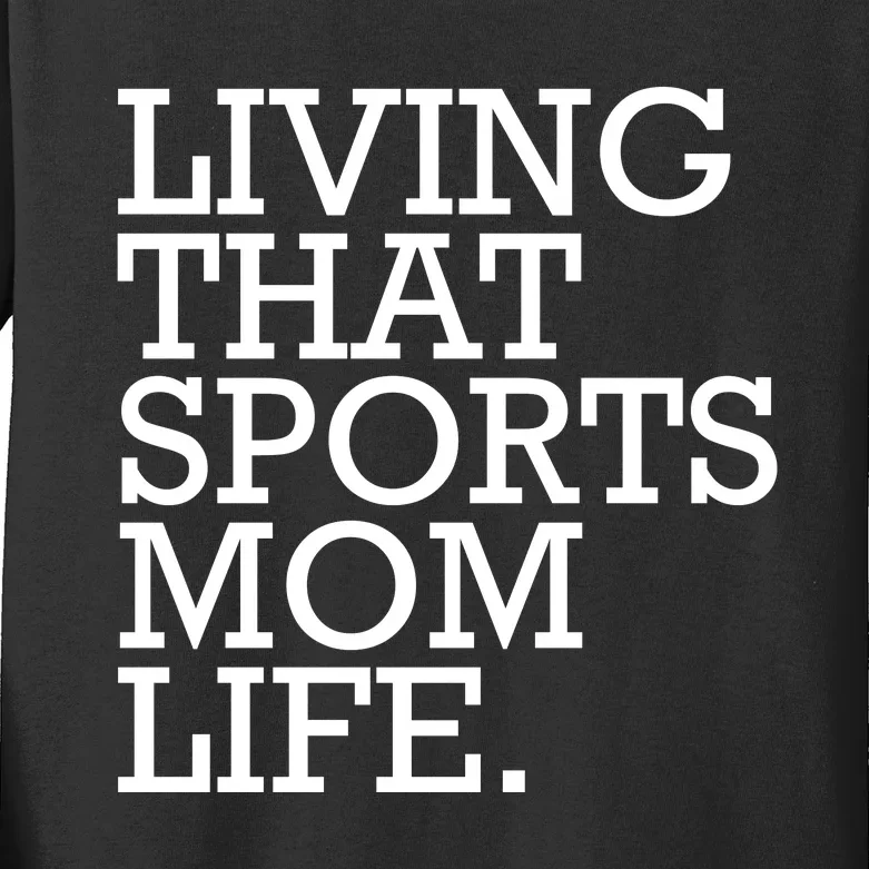 Living That Sports Mom Life Sports Mama Funny Mothers Day Kids Long Sleeve Shirt