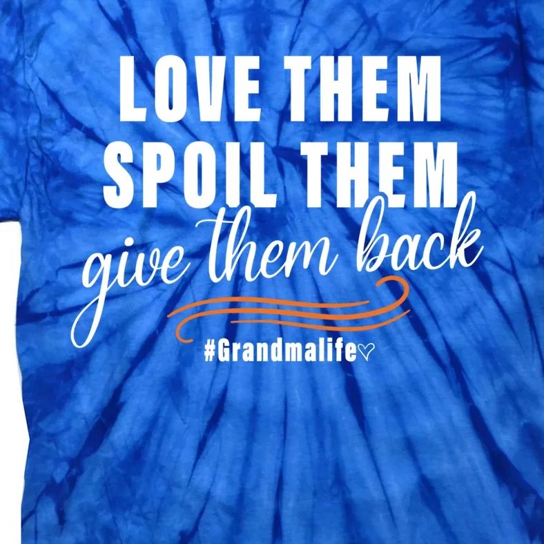 Love Them Spoil Them Give Them Back Grandma Life Cute Gift Tie-Dye T-Shirt