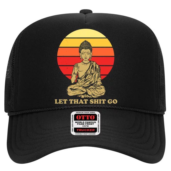 Let That Shit Go Buddha High Crown Mesh Trucker Hat