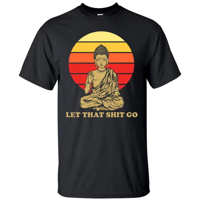 Let That Shit Go Buddha Tall T-Shirt